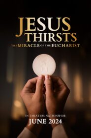 Jesus Thirsts: The Miracle of the Eucharist 2024 | Jesus Thirsts: The Miracle of the Eucharist 2024